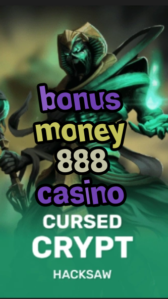 bonus money 888 casino-fqqjrm9vrme7zzjgfjql.com
